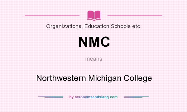 What does NMC mean? It stands for Northwestern Michigan College