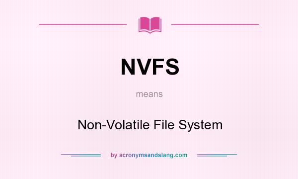 What does NVFS mean? It stands for Non-Volatile File System