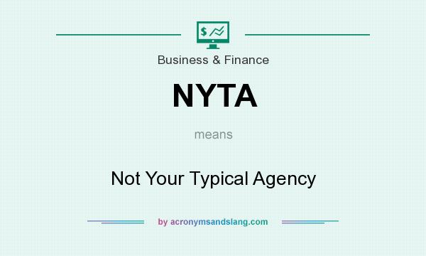 What does NYTA mean? It stands for Not Your Typical Agency