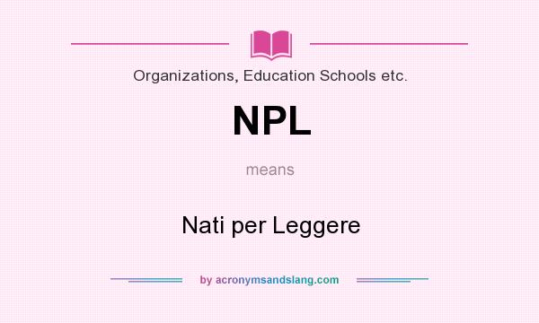 What does NPL mean? It stands for Nati per Leggere