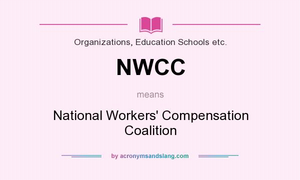 What does NWCC mean? It stands for National Workers` Compensation Coalition