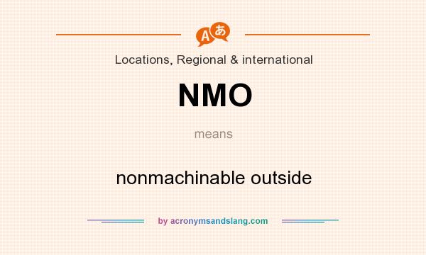 What does NMO mean? It stands for nonmachinable outside