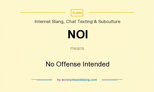 What does NOI mean? It stands for No Offense Intended