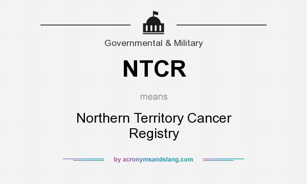 What does NTCR mean? It stands for Northern Territory Cancer Registry