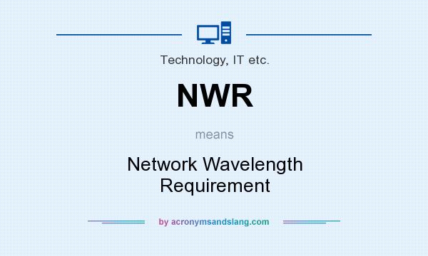 What does NWR mean? It stands for Network Wavelength Requirement
