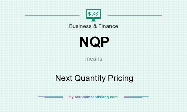 What does NQP mean? It stands for Next Quantity Pricing