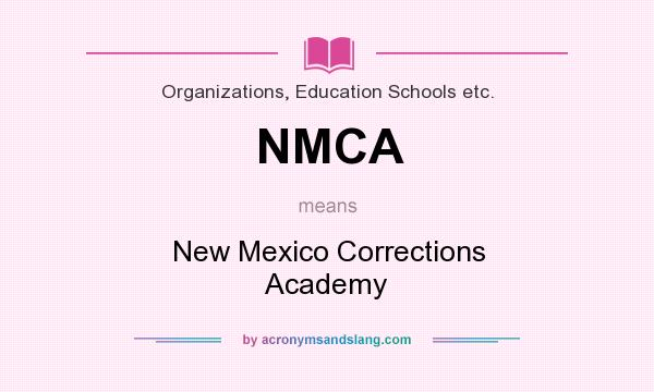 What does NMCA mean? It stands for New Mexico Corrections Academy