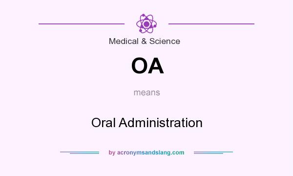 What does OA mean? It stands for Oral Administration