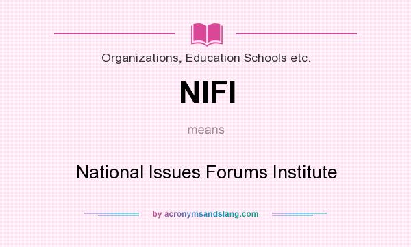 What does NIFI mean? It stands for National Issues Forums Institute