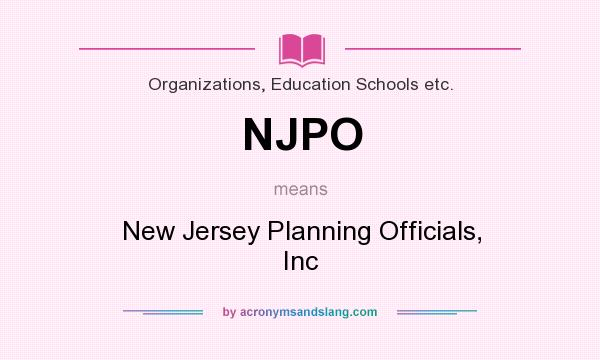 What does NJPO mean? It stands for New Jersey Planning Officials, Inc