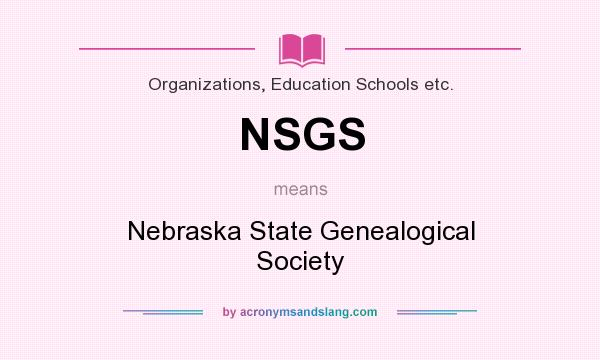 What does NSGS mean? It stands for Nebraska State Genealogical Society