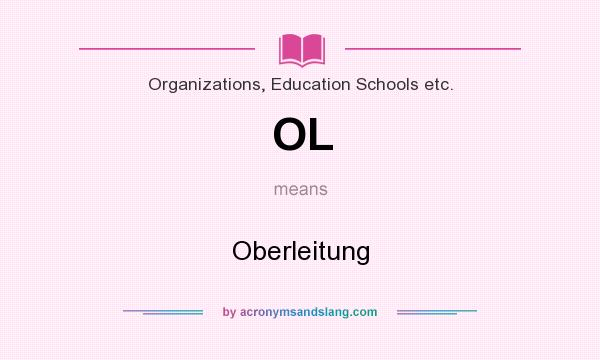 What does OL mean? It stands for Oberleitung