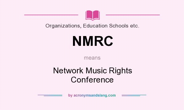 What does NMRC mean? It stands for Network Music Rights Conference