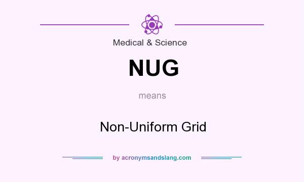 What does NUG mean? It stands for Non-Uniform Grid