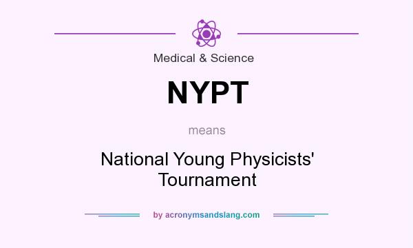 What does NYPT mean? It stands for National Young Physicists` Tournament