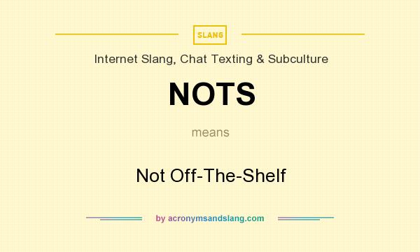 What does NOTS mean? It stands for Not Off-The-Shelf