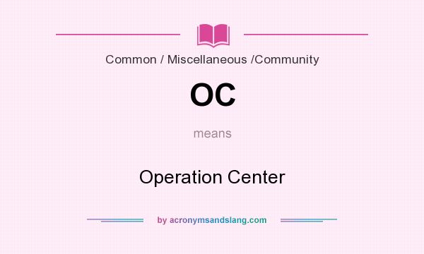 What does OC mean? It stands for Operation Center