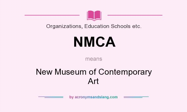 What does NMCA mean? It stands for New Museum of Contemporary Art