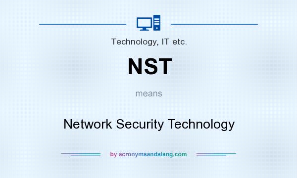 What does NST mean? It stands for Network Security Technology