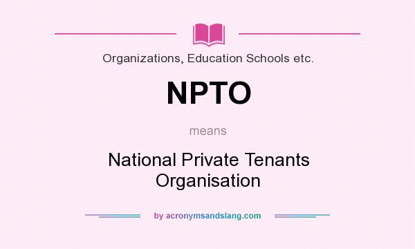 What does NPTO mean? It stands for National Private Tenants Organisation