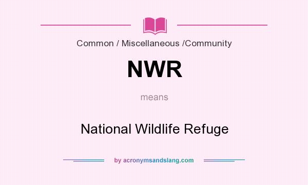 What does NWR mean? It stands for National Wildlife Refuge