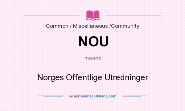 What does NOU mean? It stands for Norges Offentlige Utredninger