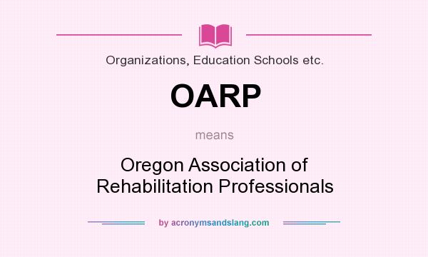 What does OARP mean? It stands for Oregon Association of Rehabilitation Professionals