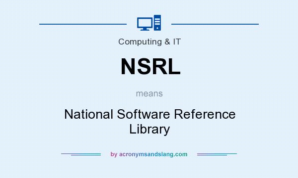 What does NSRL mean? It stands for National Software Reference Library