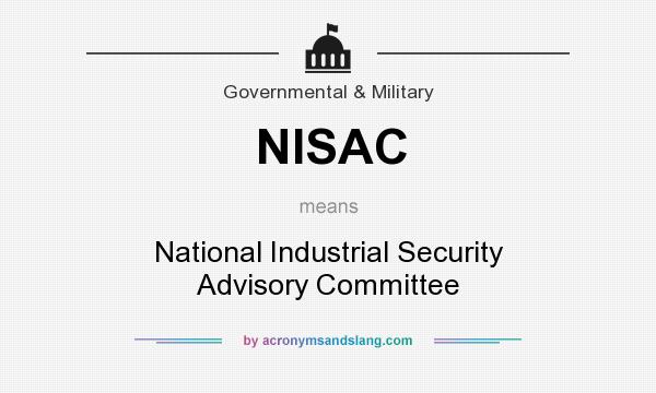 What does NISAC mean? It stands for National Industrial Security Advisory Committee