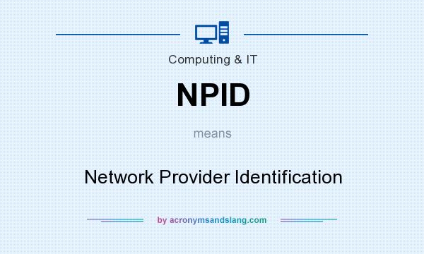 What does NPID mean? It stands for Network Provider Identification