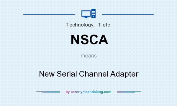 What does NSCA mean? It stands for New Serial Channel Adapter