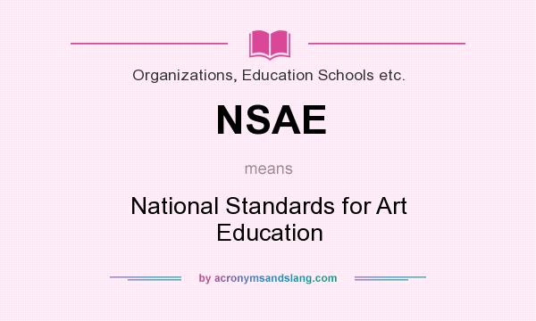 What does NSAE mean? It stands for National Standards for Art Education