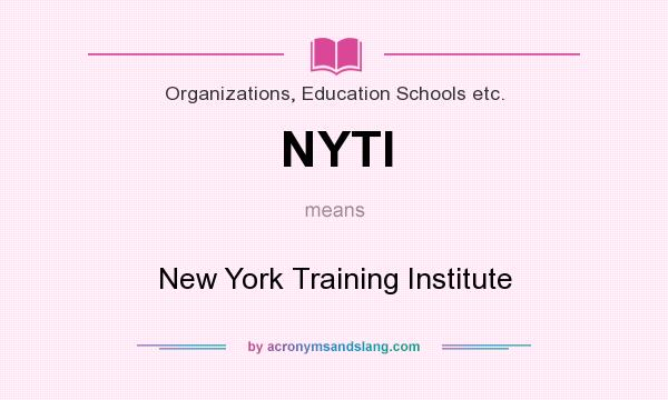 What does NYTI mean? It stands for New York Training Institute