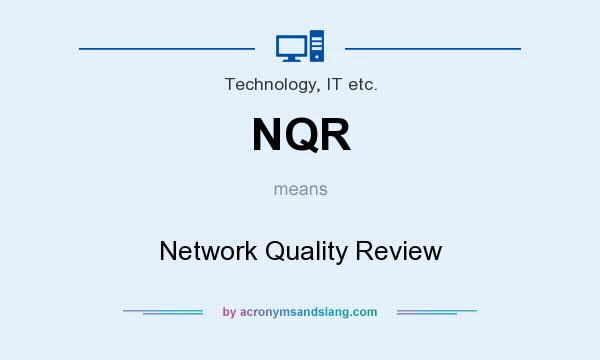 What does NQR mean? It stands for Network Quality Review