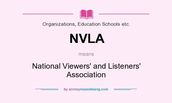 What does NVLA mean? It stands for National Viewers` and Listeners` Association