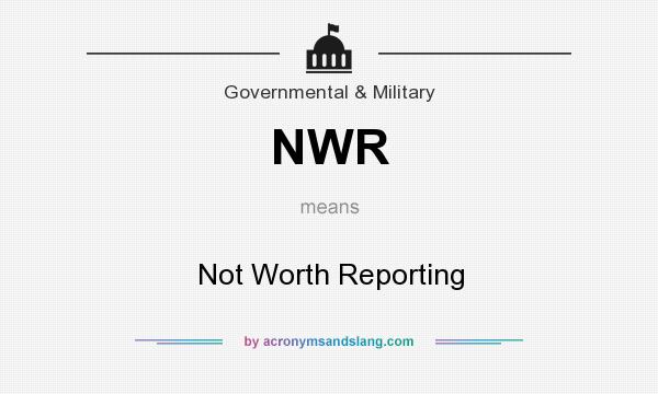 What does NWR mean? It stands for Not Worth Reporting