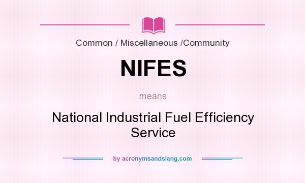 What does NIFES mean? It stands for National Industrial Fuel Efficiency Service