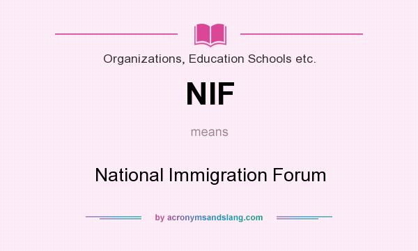 What does NIF mean? It stands for National Immigration Forum
