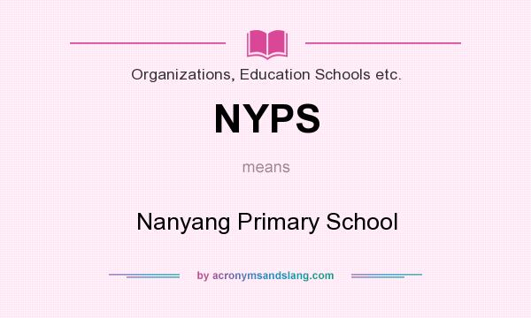 What does NYPS mean? It stands for Nanyang Primary School