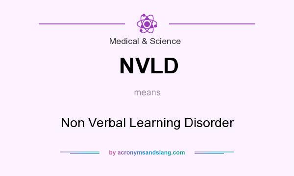 What does NVLD mean? It stands for Non Verbal Learning Disorder