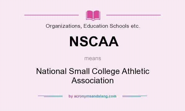 What does NSCAA mean? It stands for National Small College Athletic Association