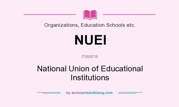 What does NUEI mean? It stands for National Union of Educational Institutions