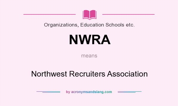 What does NWRA mean? It stands for Northwest Recruiters Association
