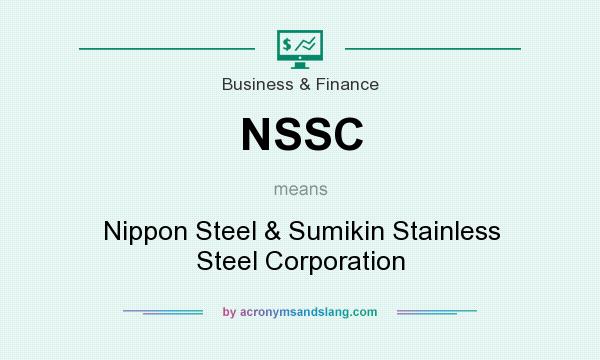 What does NSSC mean? It stands for Nippon Steel & Sumikin Stainless Steel Corporation