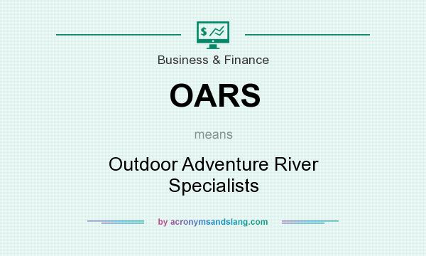 What does OARS mean? It stands for Outdoor Adventure River Specialists
