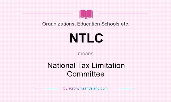 What does NTLC mean? It stands for National Tax Limitation Committee