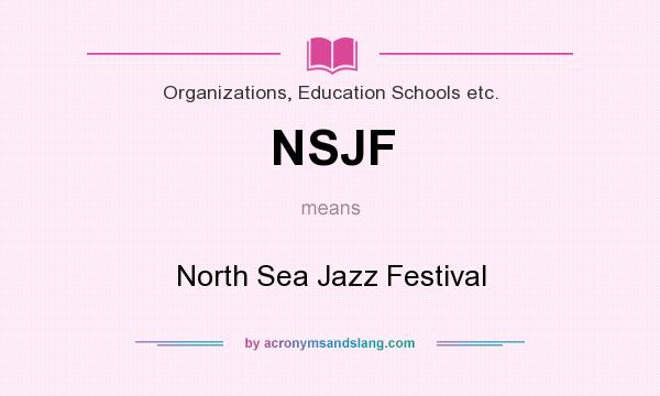 What does NSJF mean? It stands for North Sea Jazz Festival