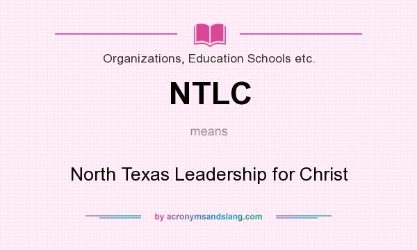 What does NTLC mean? It stands for North Texas Leadership for Christ