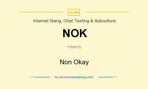 What does NOK mean? It stands for Non Okay