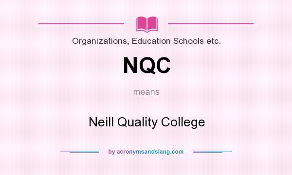 What does NQC mean? It stands for Neill Quality College
